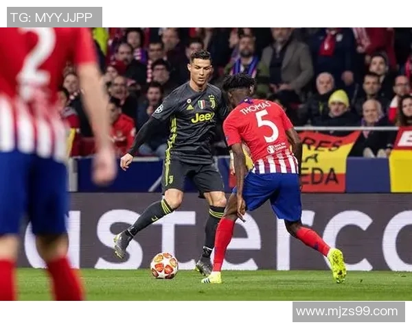 马德里竞技对阵尤文图斯精彩直播全程回顾与分析