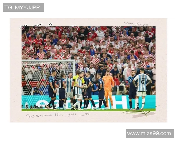 阿根廷对阵克罗地亚精彩直播全程回顾与赛后分析